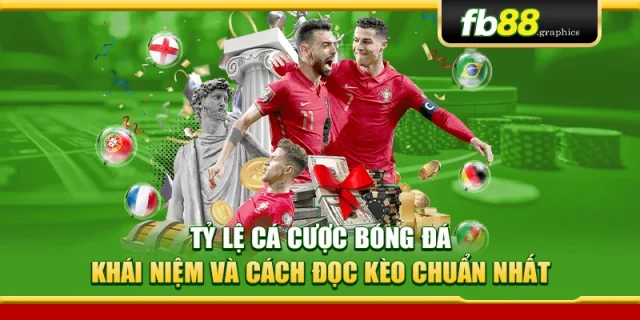 Tỷ Lệ Cá Cược Bóng Đá – Khái Niệm Và Cách Đọc Kèo Chuẩn Nhất