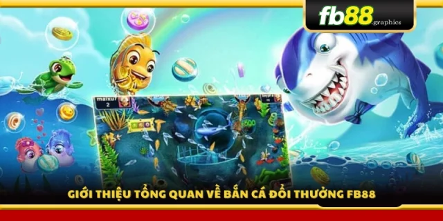 Khám phá thế giới bắn cá FB88