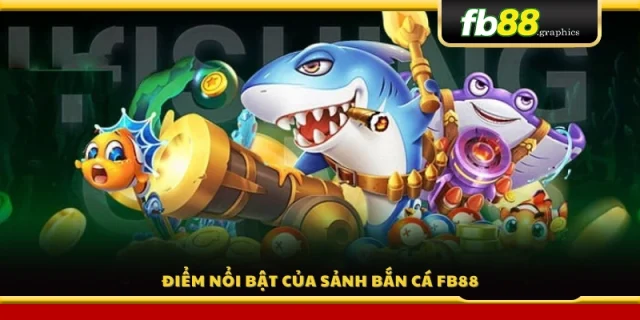 Ưu thế nổi bật của bắn cá FB8