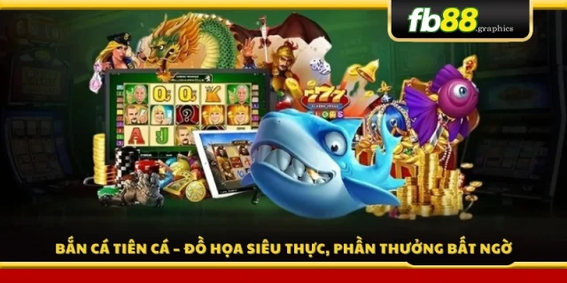 Bắn cá tiên cá – Hình ảnh sống động, thưởng lớn 