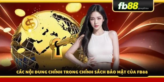 Những điều khoản trọng tâm trong chính sách bảo mật FB88 